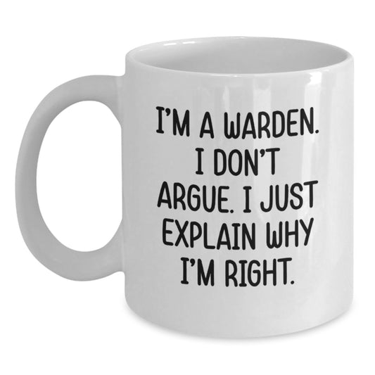 Warden Gifts, Funny Quote Mug, Gifts from Men to Warden, White Coffee Mug for Birthday, I'm Right - Main