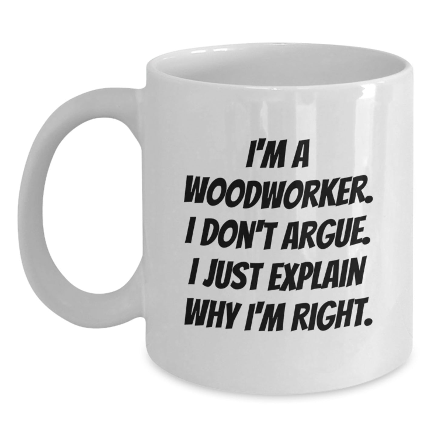 Funny Gift for Woodworker, Woodworker Humor, I'm Right Mug for Birthday, Gifts from Friends to Coworkers - Main