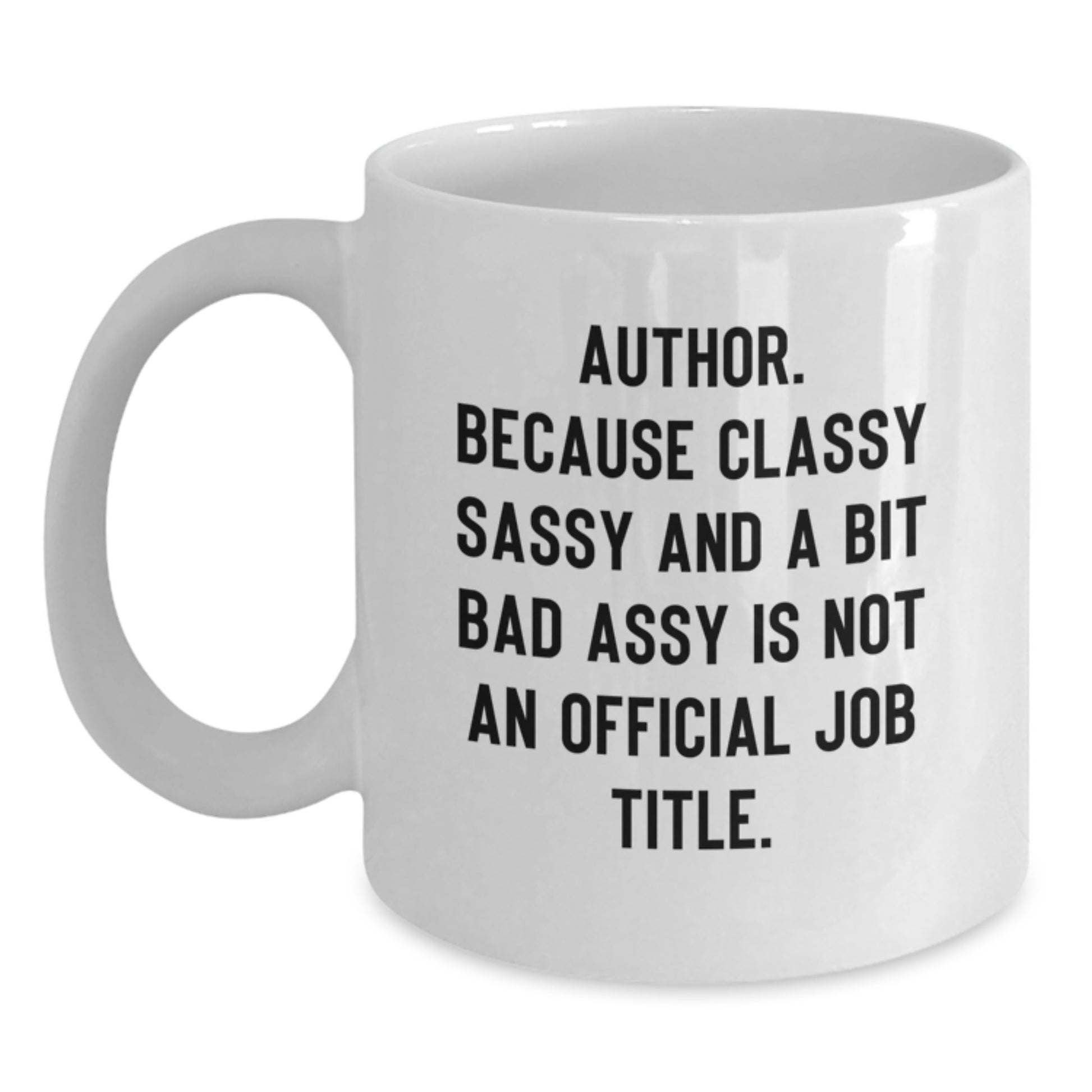 Author Gifts Funny White Coffee Mug, 'Author. Because Classy Sassy And A Bit Fearlessy Is Not An Official Job Title.' Quote, Gifts from Friends to Author on Birthday - Main