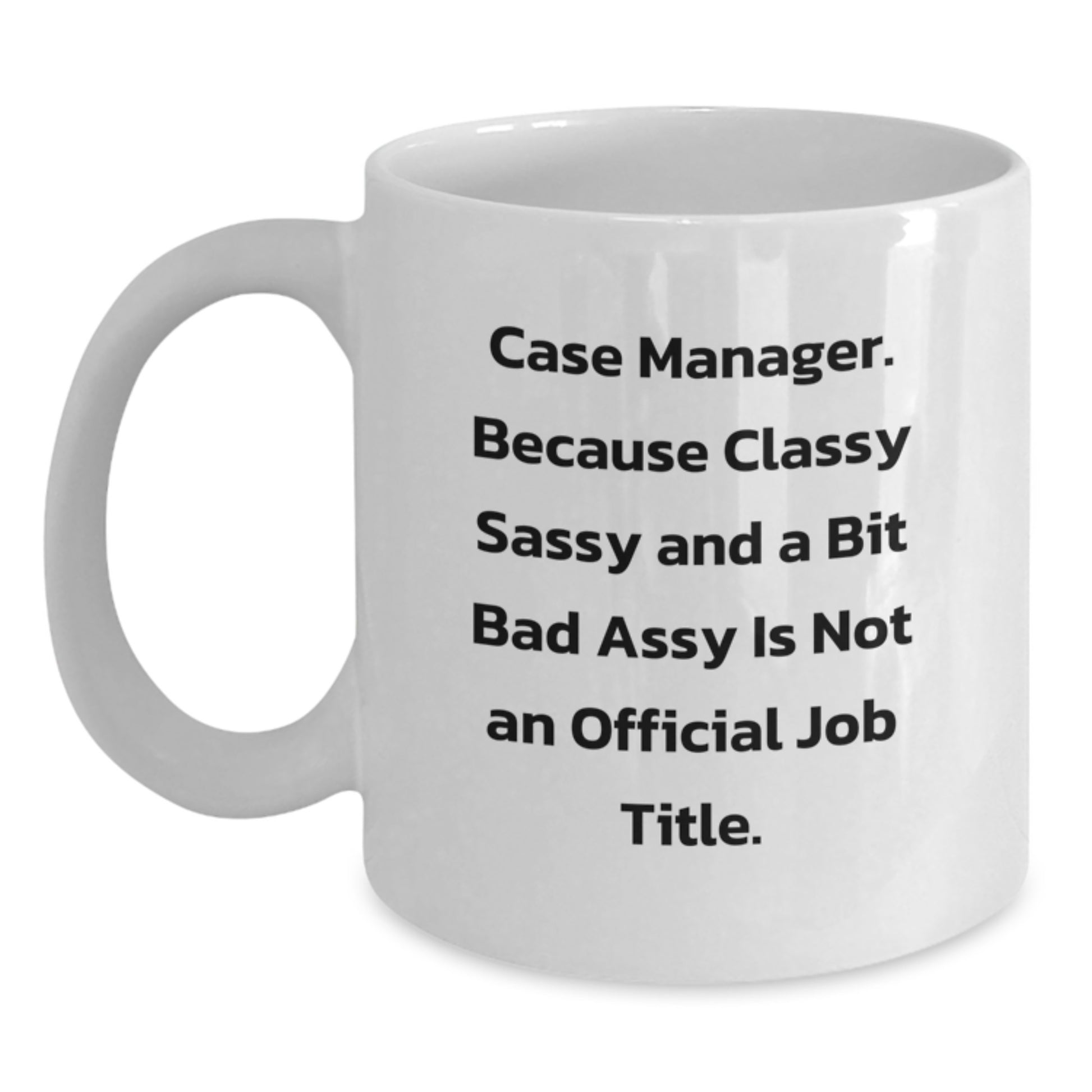 Case Manager Gifts, Funny White Coffee Mug, 'Classy Sassy And A Bit Fearlessy Is Not An Official Job Title.' Gifts from Friends for Case Manager Birthday Unique Gifts - Main