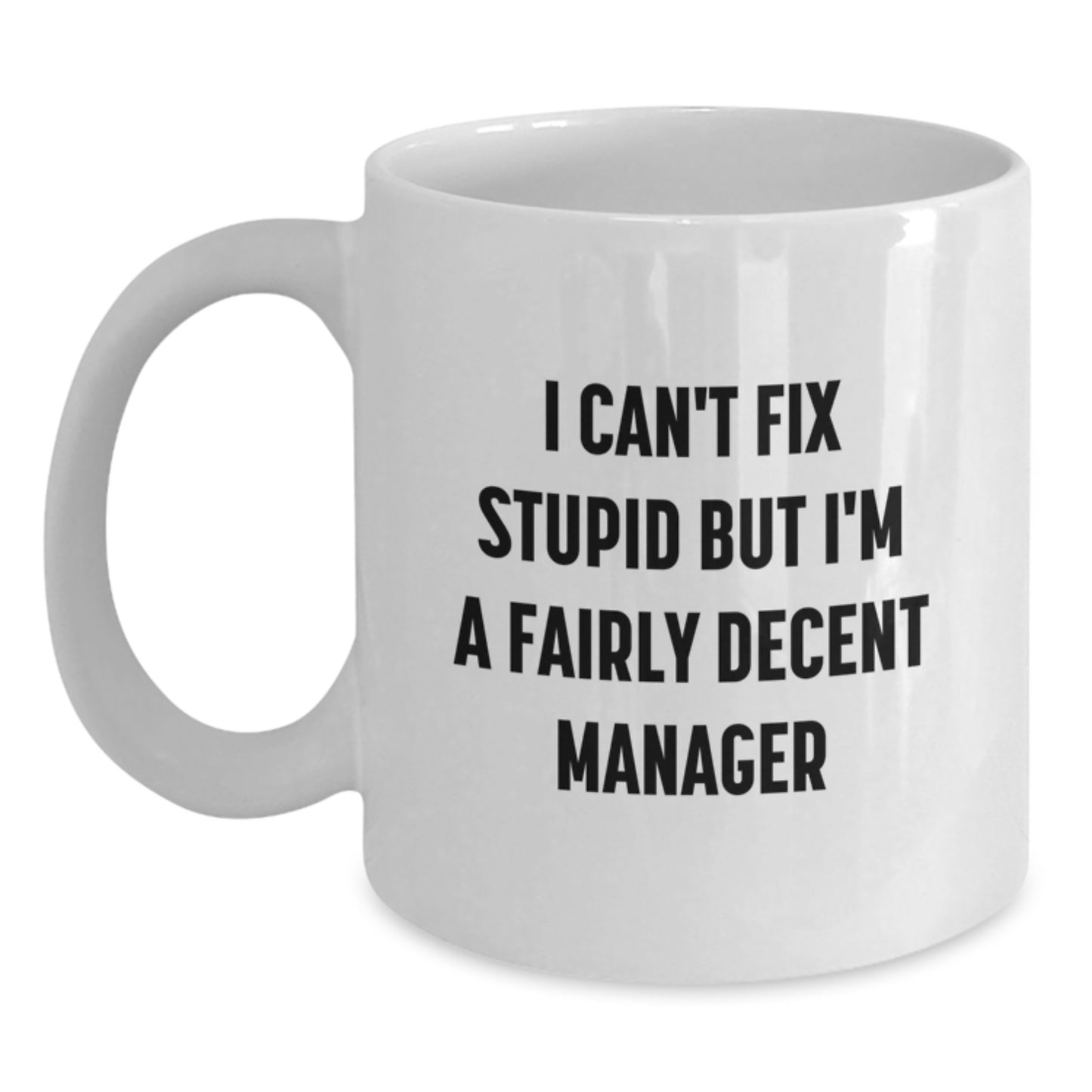Funny Manager Gifts I Can't Fix Stupid But I'm A Fairly Decent Manager White Coffee Mugs for Men Friends Family - Main