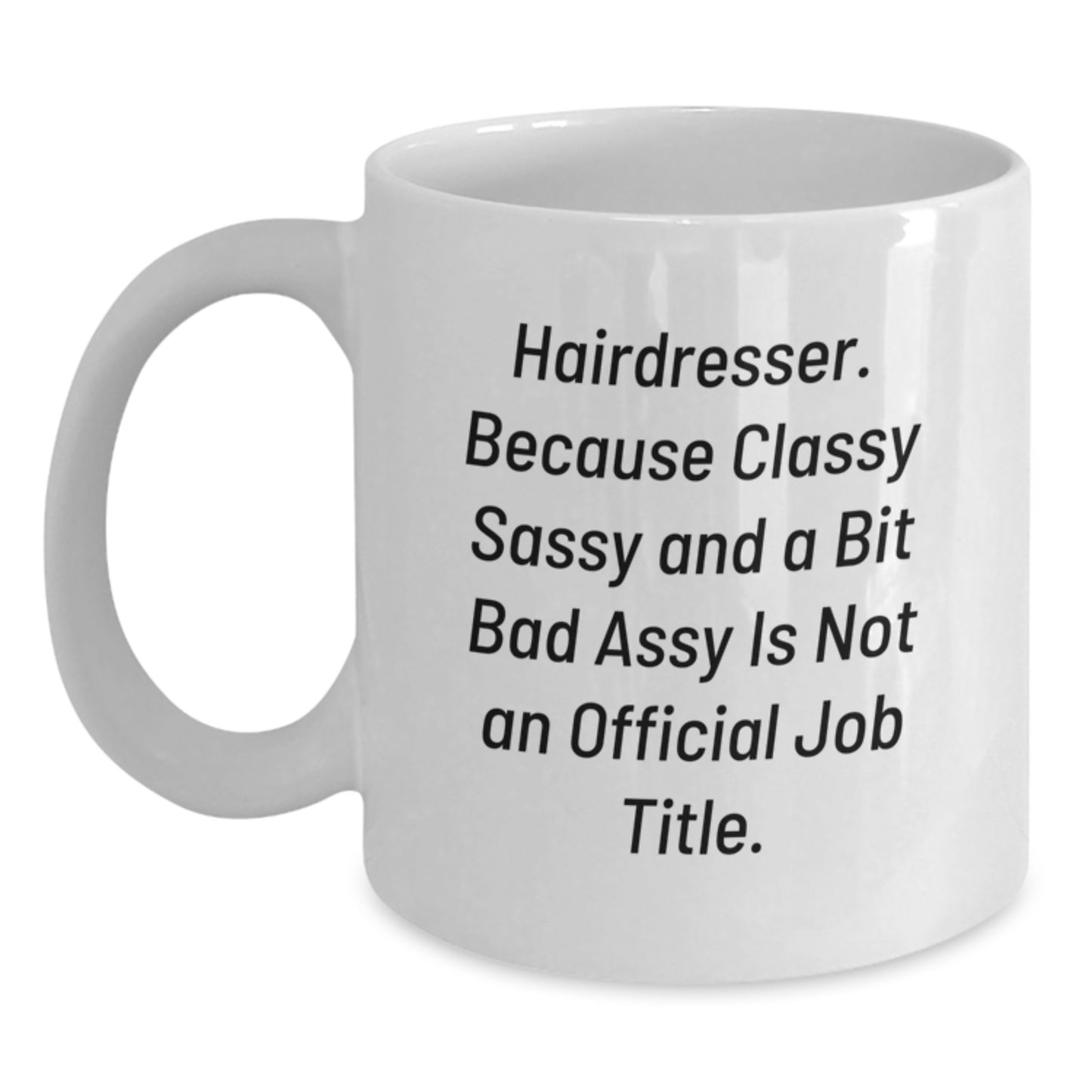 Funny Hairdresser Gifts from Friends Christmas Unique Mugs for Hairdresser - 'Hairdresser. Because Classy Sassy And A Bit Fearlessy Is Not An Official Job Title.' - Main