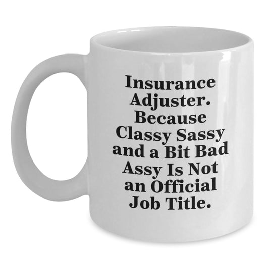 Funny Insurance Adjuster Gift - White Coffee Mug, Christmas Unique Gifts for Insurance Adjuster, Sassy Quote from Insurance Adjuster - Main