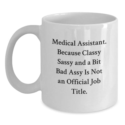 Medical Assistant Gifts, Funny Quote, Classy White Coffee Mug for Birthday - Gifts from Friends, Coworkers, Family, Medical Assistant, 11oz or 15oz Capacity, Ceramic, Microwave, Dishwasher Safe - Main