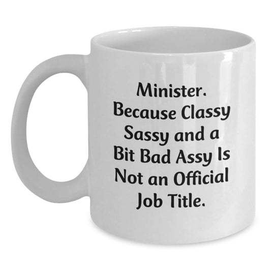 Funny Minister Gifts - Minister Because Classy Sassy Is Not Official Job Title Mug, White Coffee Mug for Minister Friends, Christmas Unique Gifts from Friends - Main