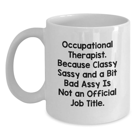 Occupational Therapist Gifts, Funny White Coffee Mug, Gifts from Friends for Occupational Therapist Birthday, Because Classy Sass and a Bit Fearless - Main
