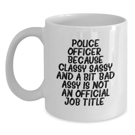 Funny Police Officer Gifts from Men - White Coffee Mug with Sassy Quote for Police Officer Lover, Perfect Christmas Unique Gifts for Friends or Family - Main
