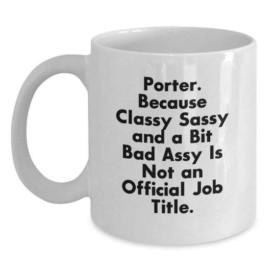 Funny Porter Gifts, White Coffee Mugs for Men, Birthday Unique Gifts from Friends, Unique Quotes for Him, 'Porter. Because Classy Sassy And A Bit Fearlessy Is Not An Official Job Title.' - Main