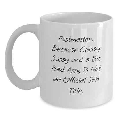 Funny Postmaster Gifts from Friends, Coworkers or Family - Unique Birthday Mug for Her or Him, 'Postmaster. Because Classy Sassy And A Bit Fearlessy Is Not An Official Job Title.' - Main