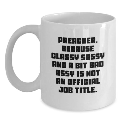 Preacher Gifts Funny White Coffee Mug, Gifts from Friends for Preacher, 'Preacher Because Classy Sassy And A Bit Fearlessy Is Not An Official Job Title' Quote, Birthday Unique Gifts - Main