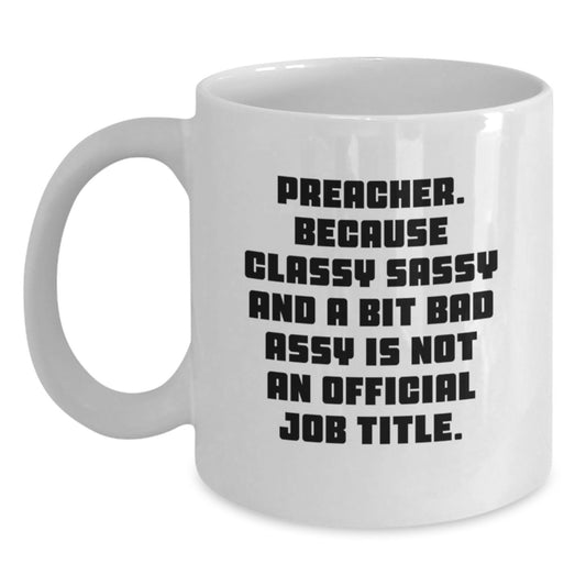 Preacher Gifts Funny White Coffee Mug, Gifts from Friends for Preacher, 'Preacher Because Classy Sassy And A Bit Fearlessy Is Not An Official Job Title' Quote, Birthday Unique Gifts - Main