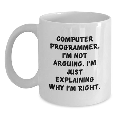Funny Computer Programmer White Coffee Mug, Gifts from Friends to Computer Programmer, Birthday Unique Ideas, 'I'm Not Arguing. I'm Just Explaining Why I'm Right.' - Main