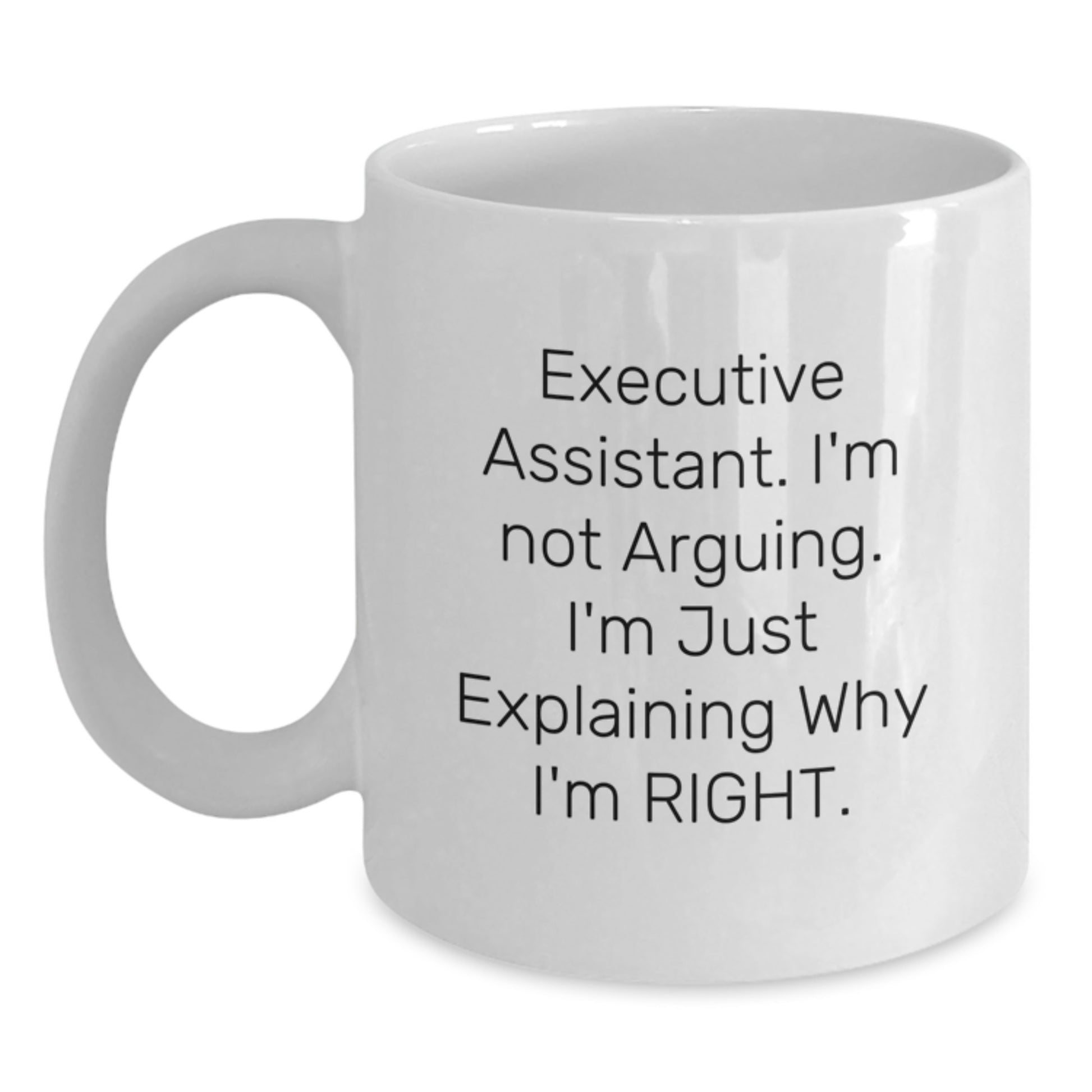 Funny Executive Assistant Gifts for Men from Friends, White Coffee Mug, Christmas Unique Gifts for Executive Assistants, 'I'm Not Arguing. I'm Just Explaining Why I'm Right.' - Main