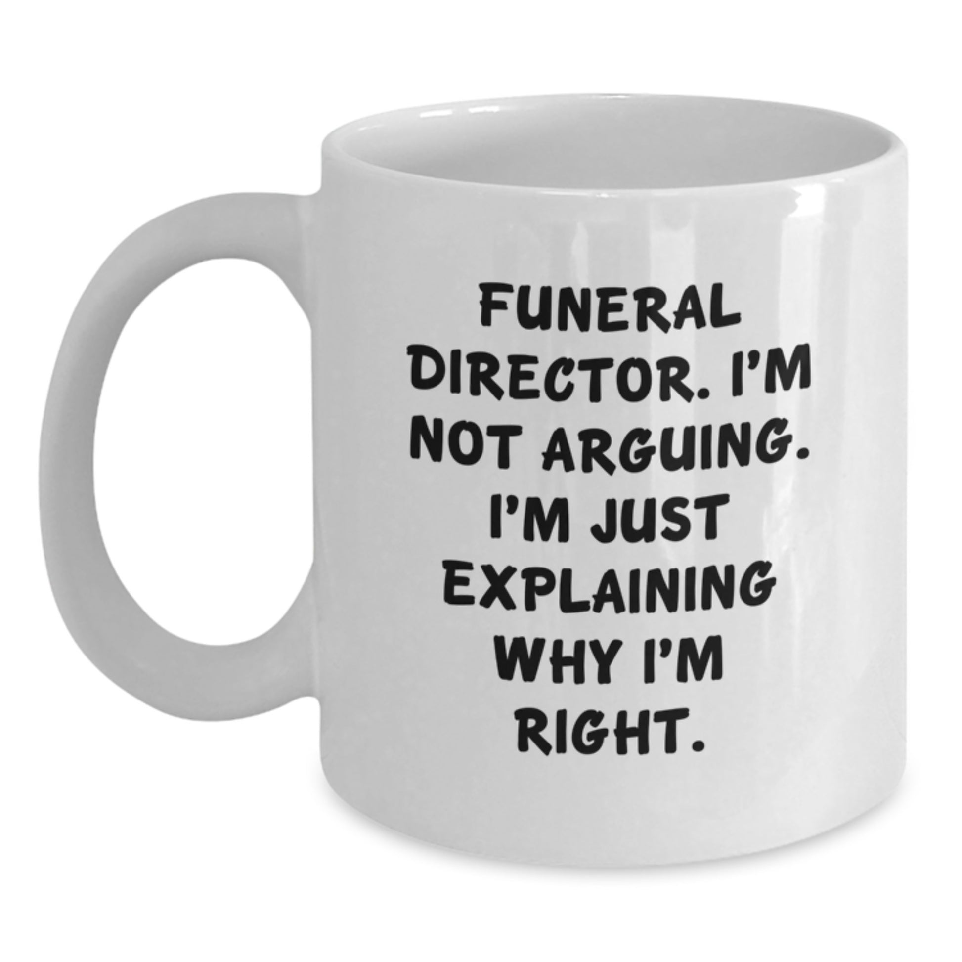 Gifts for Funeral Director Funny White Coffee Mug Explaining Right, Gifts from Friends and Family, Birthday Unique - Main