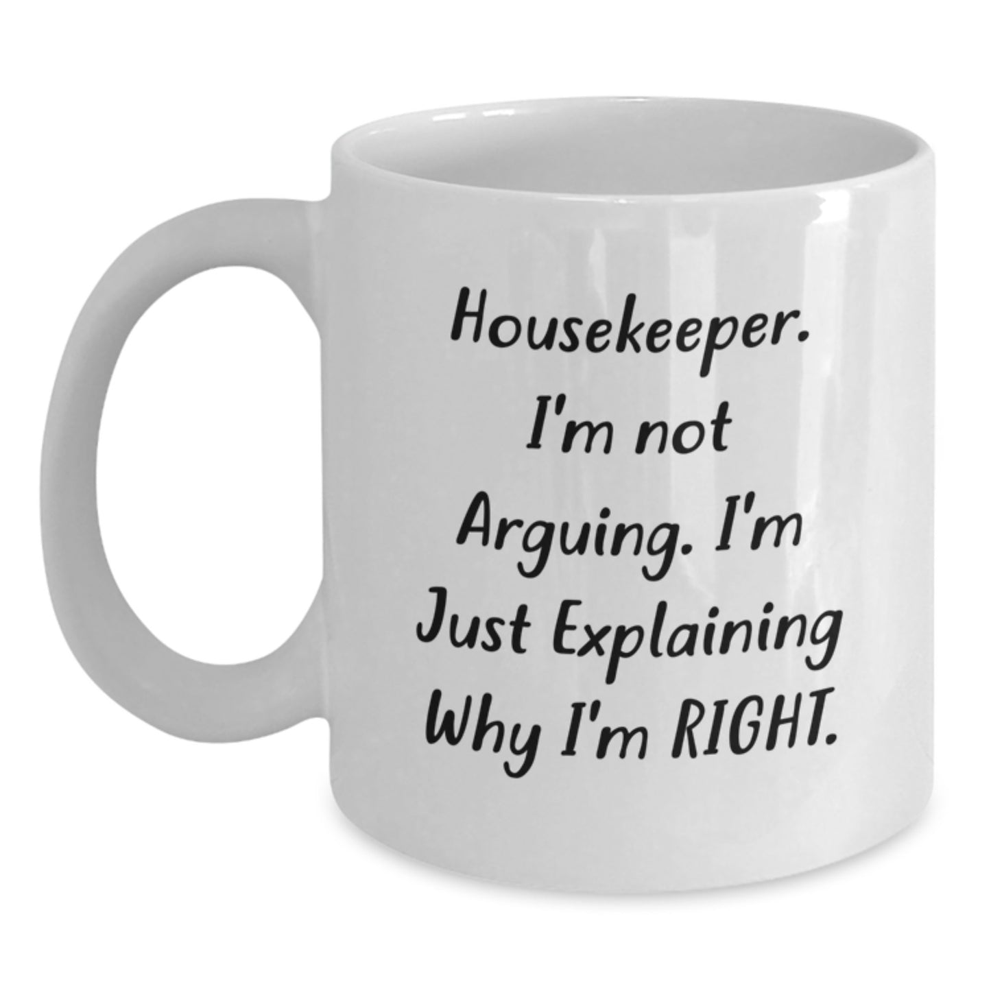 Funny Housekeeper Gifts from Friends - 'I'm Not Arguing. I'm Just Explaining Why I'm Right.' White Coffee Mug for Birthday - Main