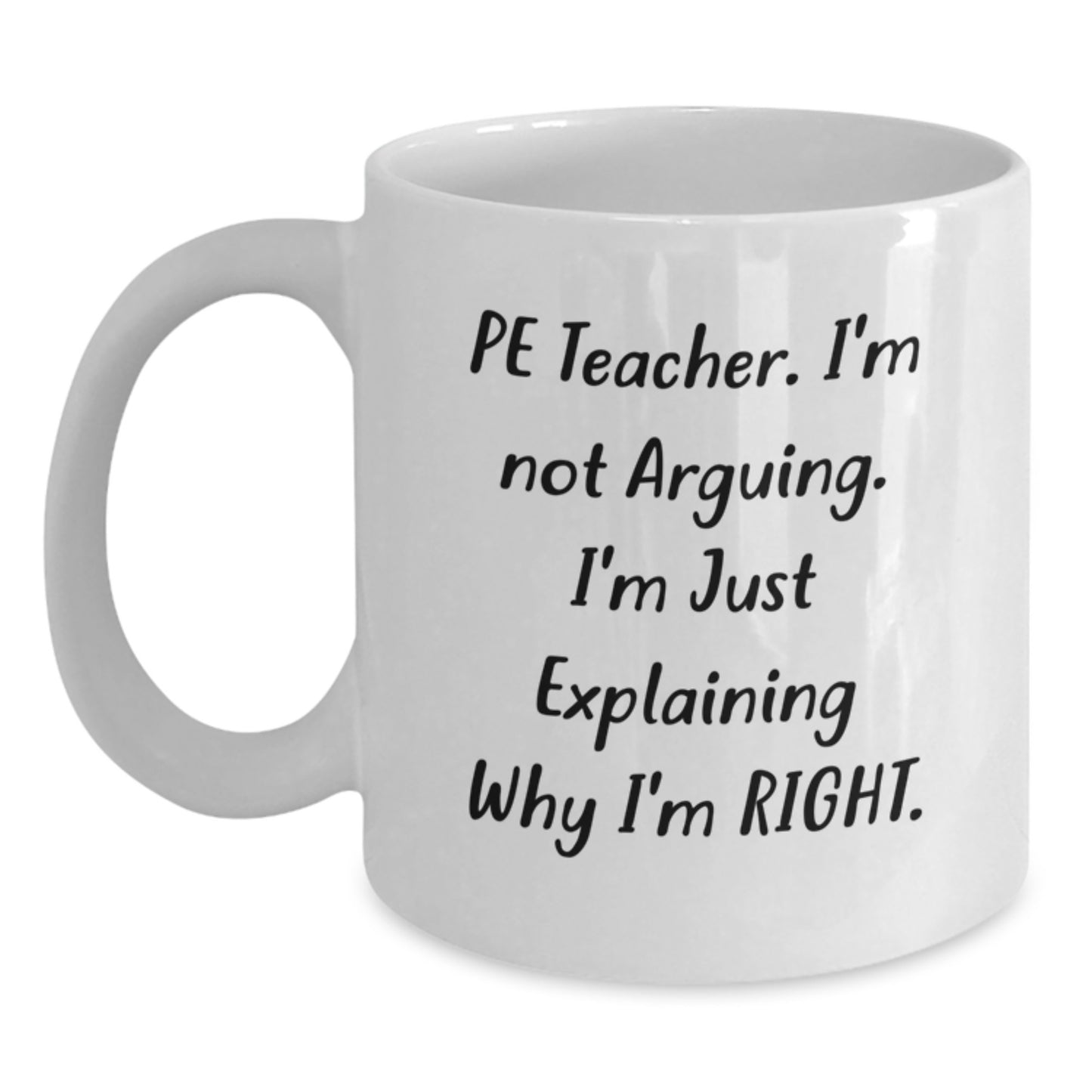 Funny PE Teacher Gifts for Men, Women, or Friends Who Love to Explain Why They're Right, PE Teacher White Coffee Mug, White Gift for Christmas - Main