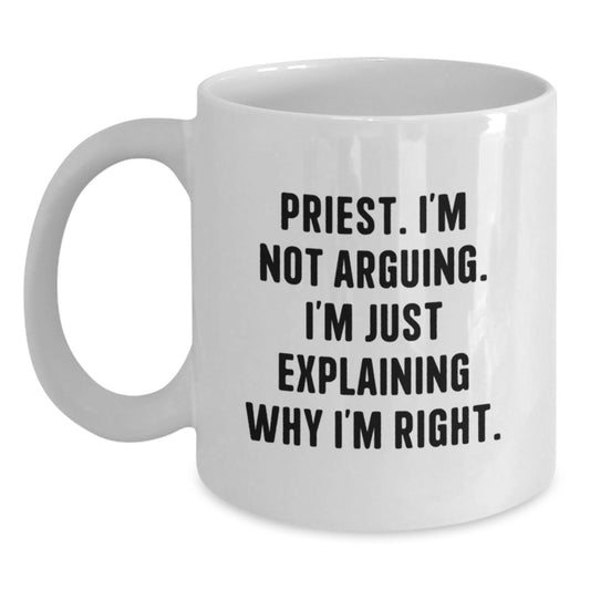 Funny Priest Gifts for Birthday, White Coffee Mug with Quote 'I'm Not Arguing. I'm Just Explaining Why I'm Right.' from Friends to Family - Main