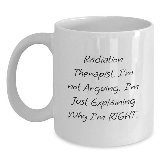 Funny Radiation Therapist White Coffee Mugs for Christmas Unique Gifts from Friends or Family - 'I'm Not Arguing, I'm Just Explaining Why I'm Right', Perfect - Main