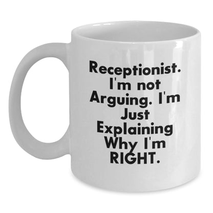 Funny Receptionist Gifts for Women, Gifts from Friends, White Coffee Mug for Birthday, 'I'm Not Arguing. I'm Just Explaining Why I'm Right.' Quote Mug - Main