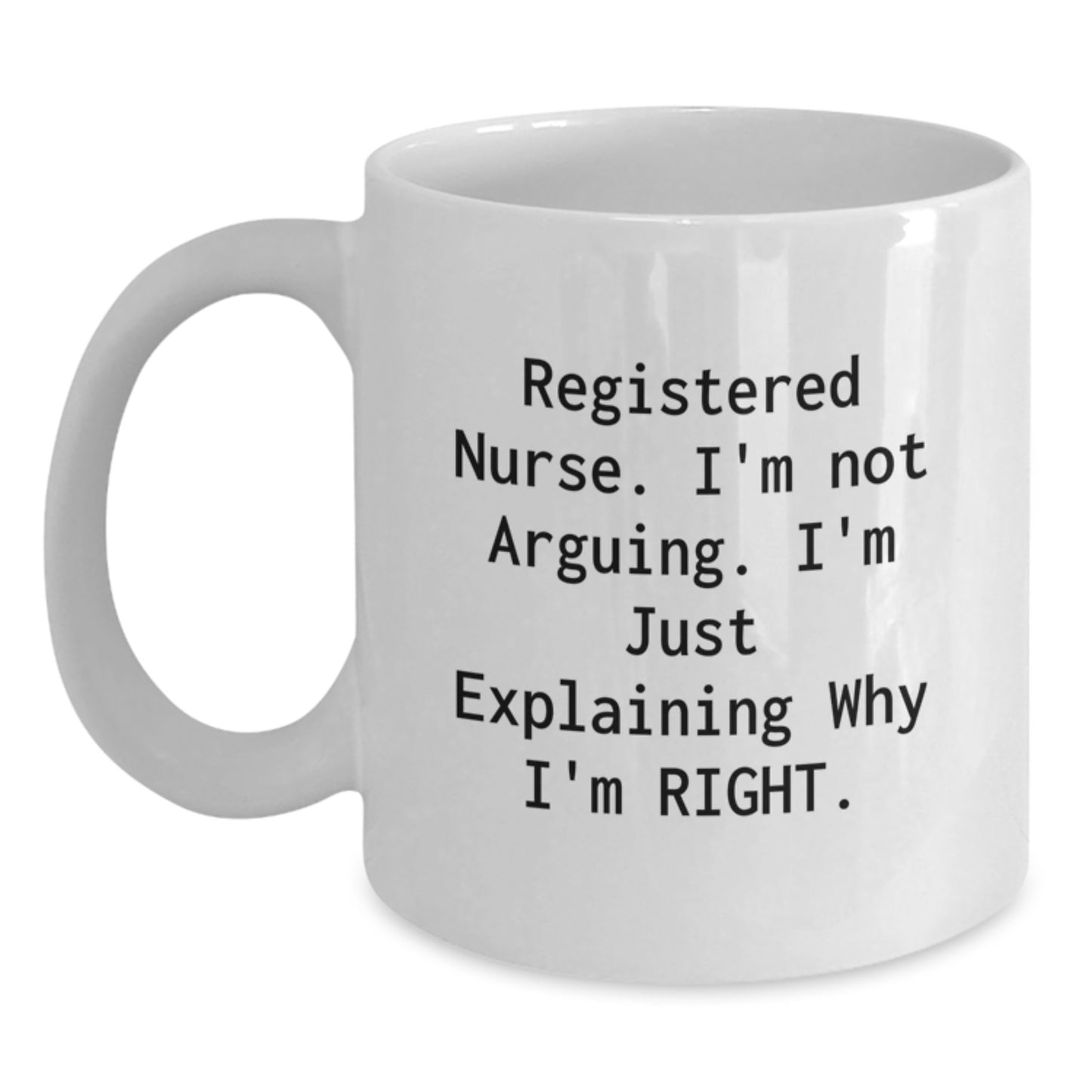 Funny Registered Nurse Gifts for Christmas - Gifts from Family to Friends, White Coffee Mug, I'm Just Explaining Why I'm Right - Main