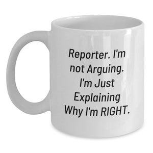 Funny Reporter Christmas Unique Gifts from Friends and Family - 'I'm Not Arguing. I'm Just Explaining Why I'm Right.' White Coffee Mug - Main