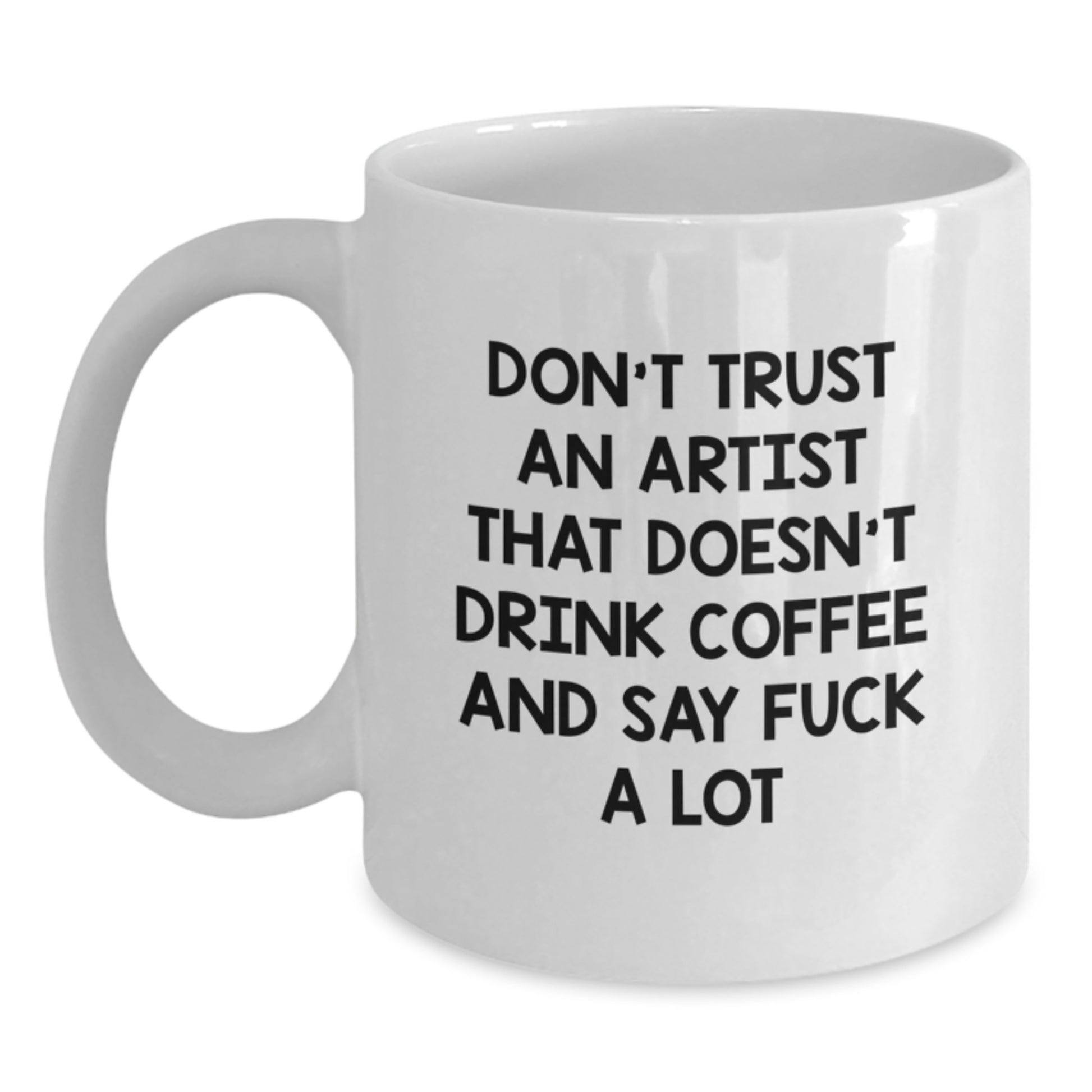 Funny Artist Gifts from Friends, Christmas Unique Mugs for Artist Lovers, Don't Trust An Artist That Doesn't Drink Coffee And Say 'F--k A Lot' - Main