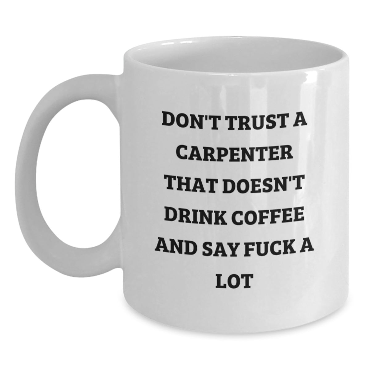 Funny Gifts from Friends to Carpenter Men and Women - White Coffee Mug, Best Christmas Unique Presents for Carpenter Friends and Family - Main