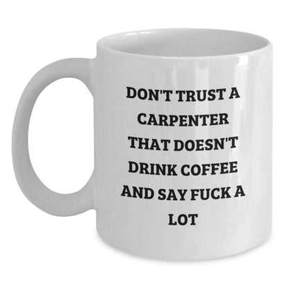 Funny Gifts from Friends to Carpenter Men and Women - White Coffee Mug, Best Christmas Unique Presents for Carpenter Friends and Family - Main