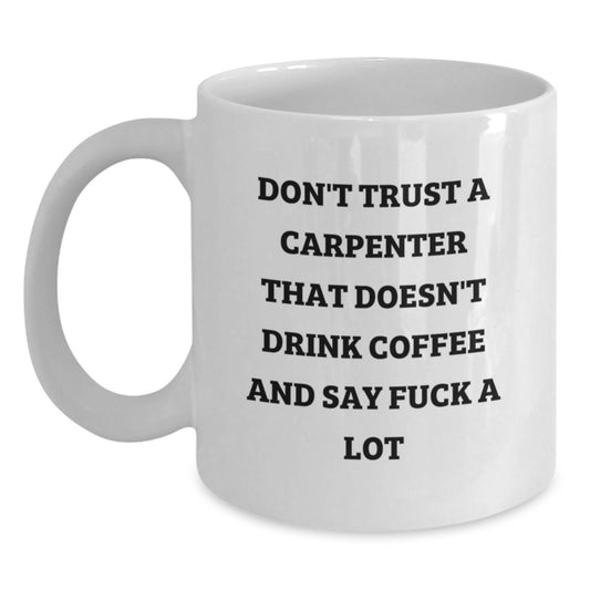 Funny Gifts from Friends to Carpenter Men and Women - White Coffee Mug, Best Christmas Unique Presents for Carpenter Friends and Family - Main