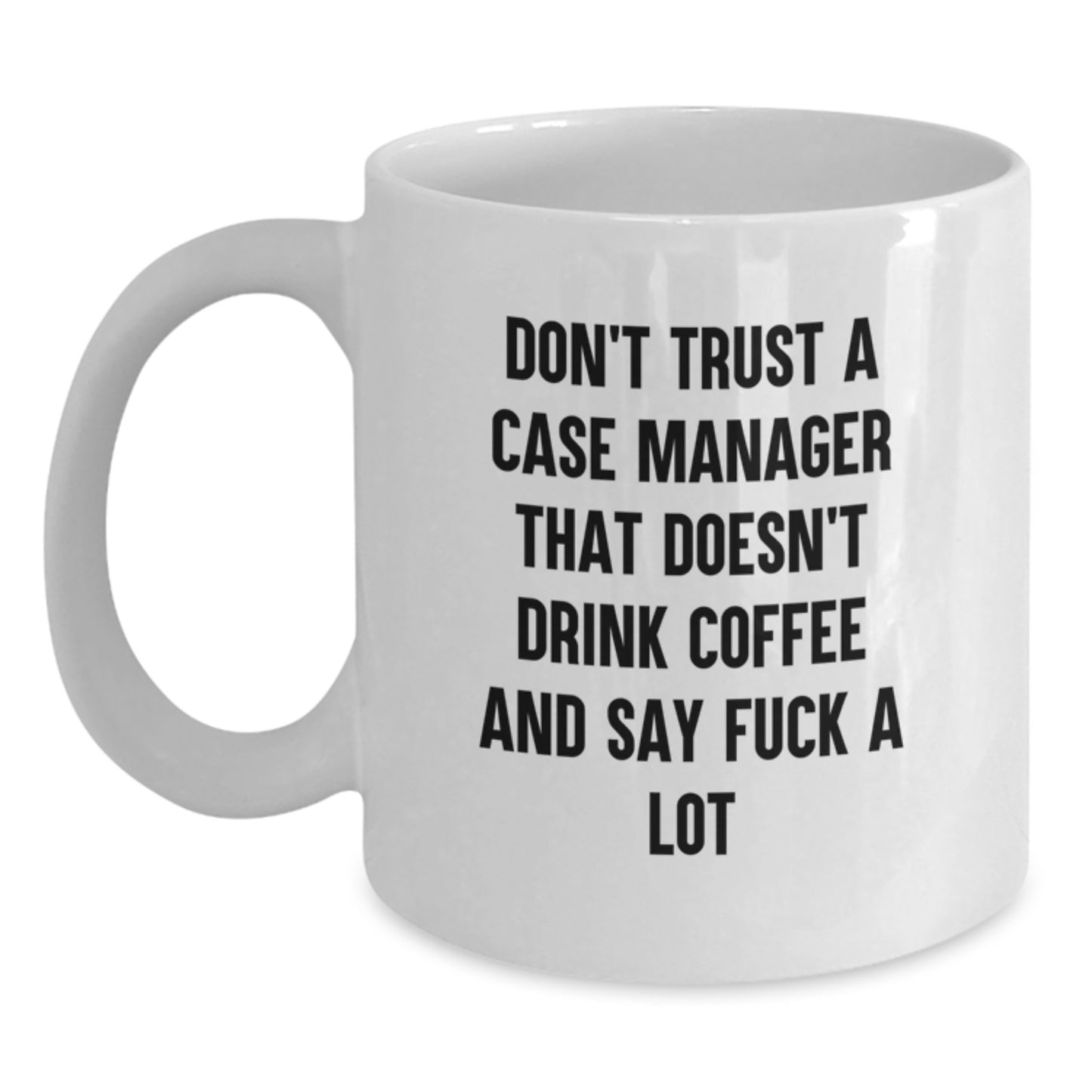 Funny Case Manager Gifts for Men - White Coffee Mug with Don't Trust A Case Manager Quote, Unique Birthday Unique Gifts from Friends - Main