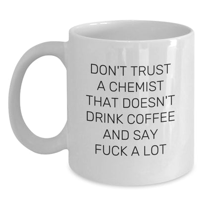 Funny Gift for Chemists - White Coffee Mug - 'Don't Trust a Chemist That Doesn't Drink Coffee and Say F*** A Lot' Unique Gift from Friends to Chemist Men and Women - Main