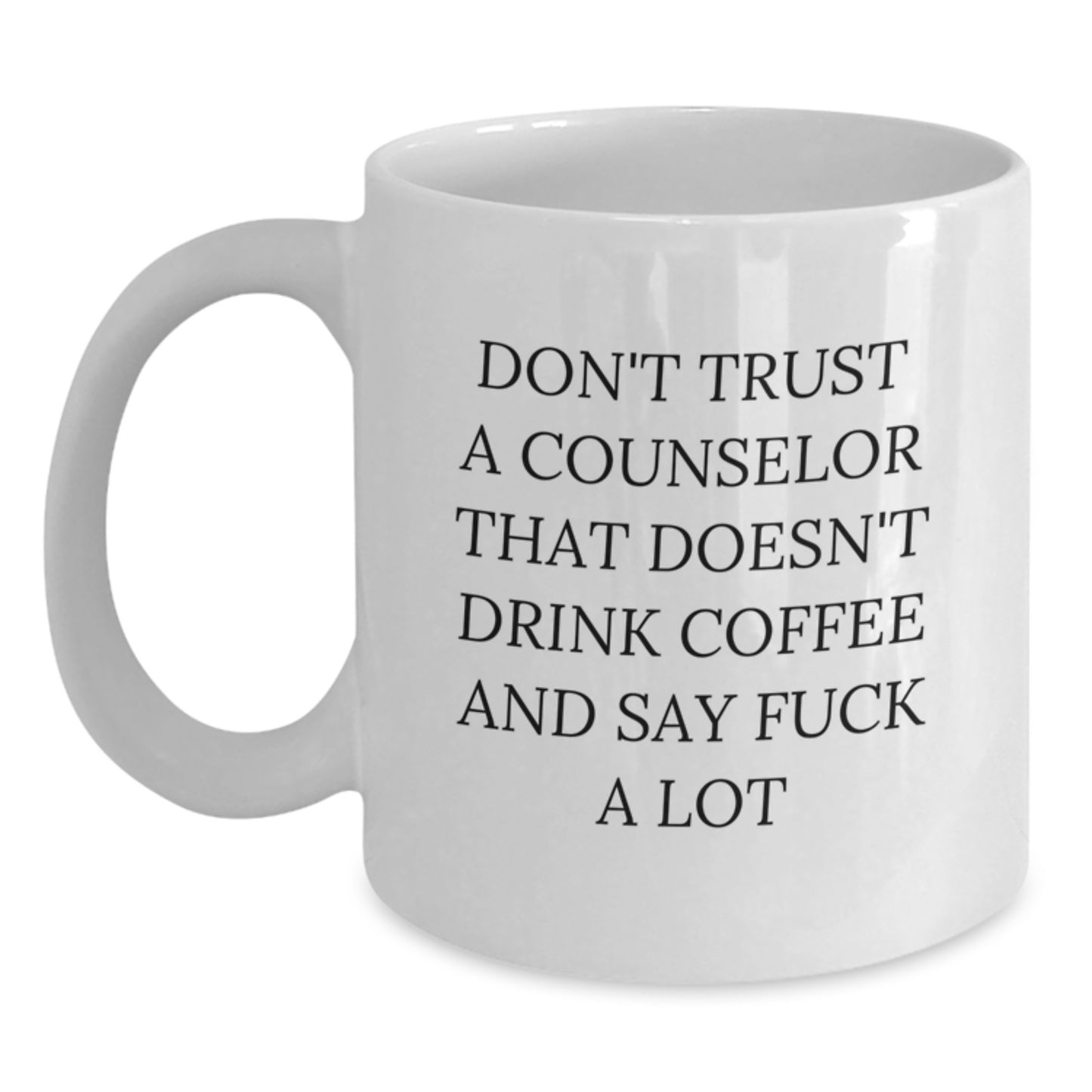 Funny Counselor White Coffee Mug Gifts from Men to Women for Counselor Friends and Family - Don't Trust A Counselor That Doesn't Drink Coffee And Say F--k A Lot - Main