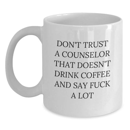 Funny Counselor White Coffee Mug Gifts from Men to Women for Counselor Friends and Family - Don't Trust A Counselor That Doesn't Drink Coffee And Say F--k A Lot - Main