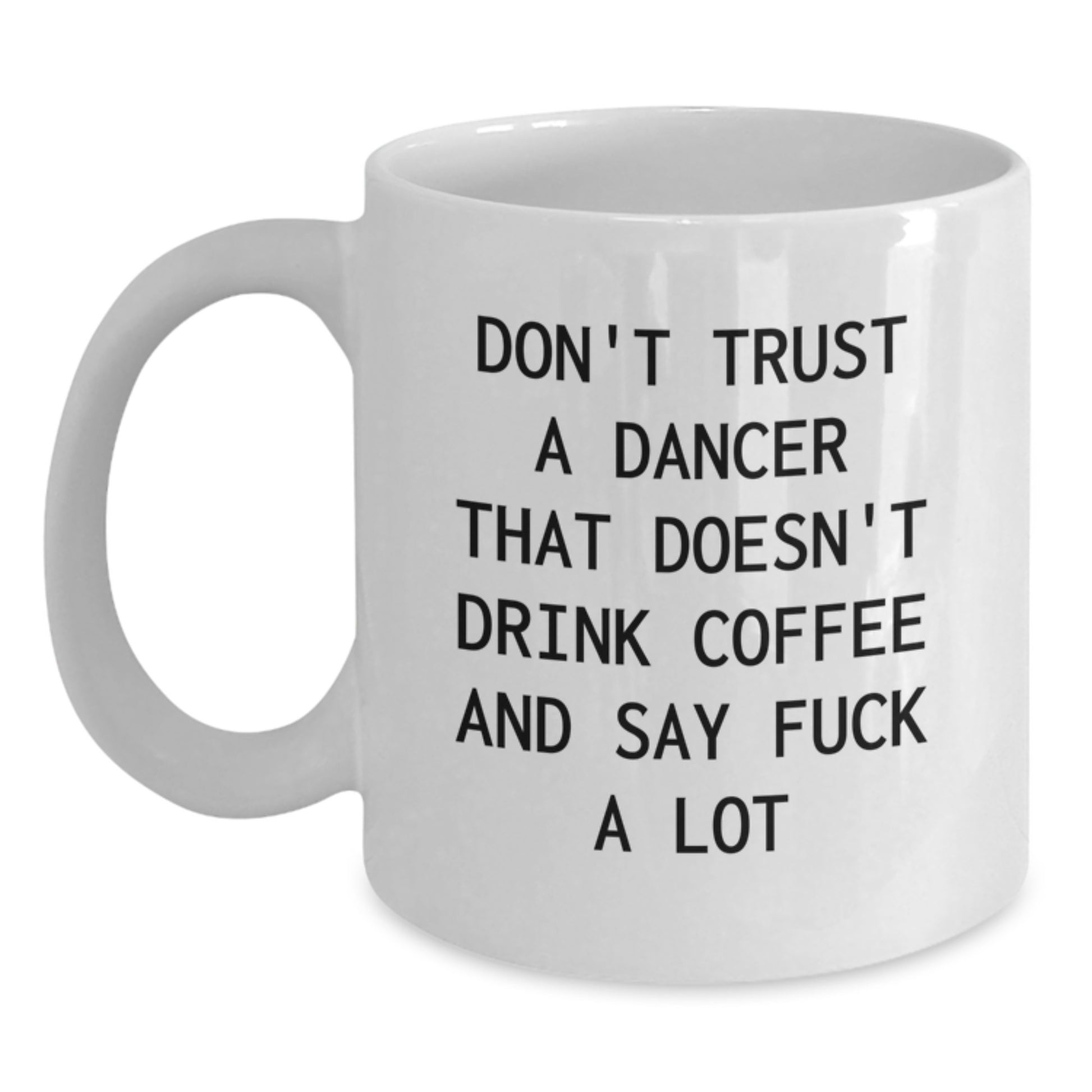 Funny Dancer Gifts from Men to Women for Christmas Unique White Coffee Mug - Don't Trust A Dancer That Doesn't Drink Coffee And Say F--k A Lot - Main
