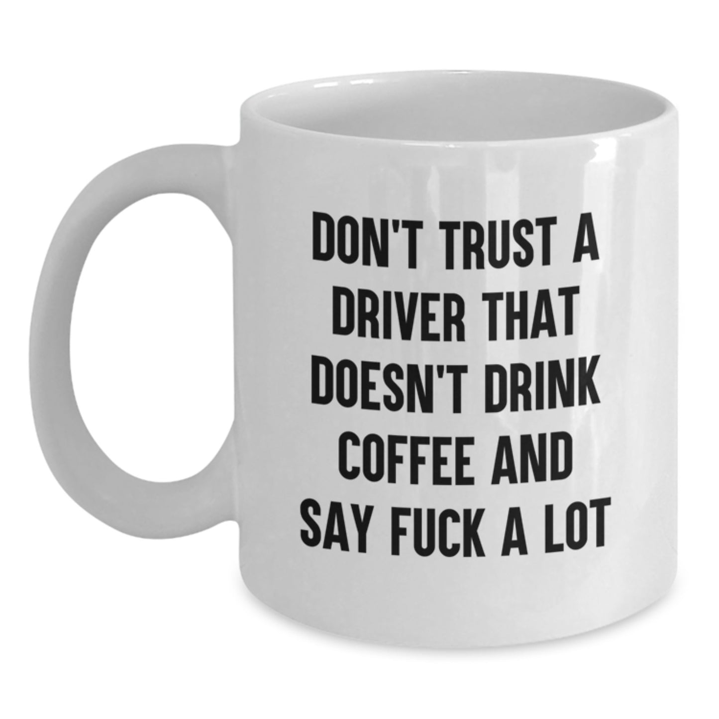 Funny Driver Gifts for Men - Don't Trust A Driver That Doesn't Drink Coffee - White Coffee Mug, Christmas Unique Gifts from Friends for Driver - Main