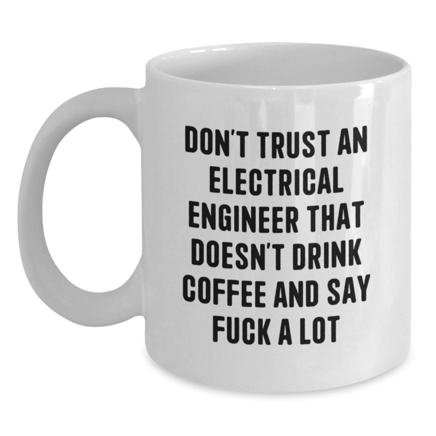 Funny Electrical Engineer Gifts - Don't Trust An Electrical Engineer That Doesn't Drink Coffee - White Coffee Mug for Birthday - Main