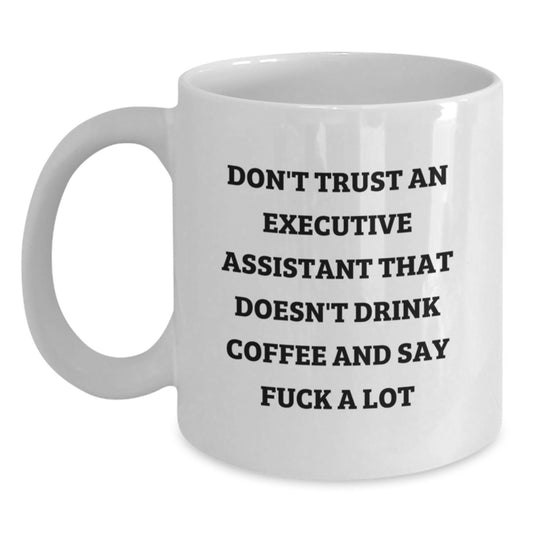 Funny Quotes Gifts from Men to Executive Assistant Friends Christmas Unique White Coffee Mug - 11oz or 15oz Ceramic Mug for Office Workers, Funny Coffee Mugs for Coworkers, Family, or Women - Main
