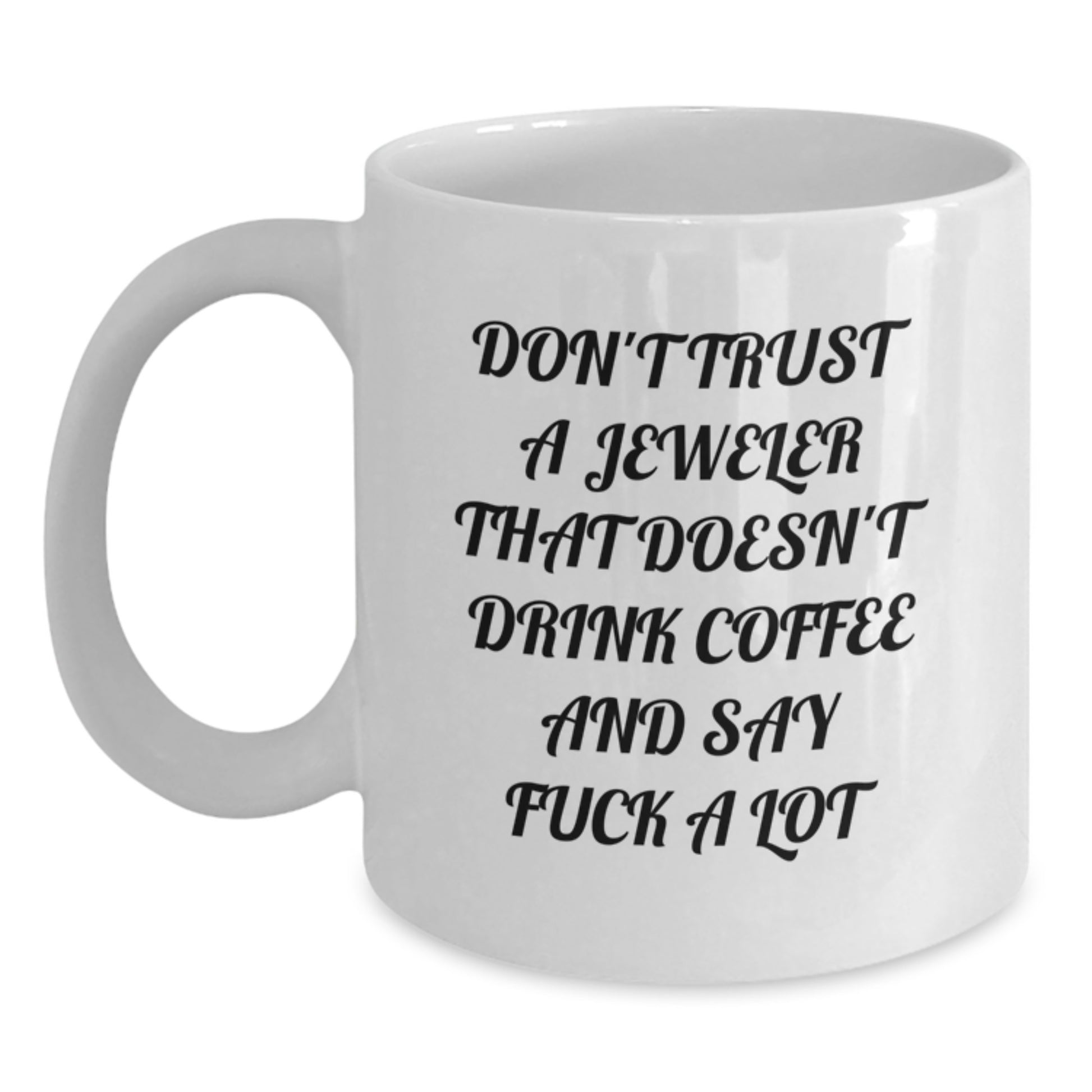 Funny Jeweler Gifts from Friends for Jeweler with White Coffee Mug - Don't Trust A Jeweler That Doesn't Drink Coffee And Say F--k A Lot - Main