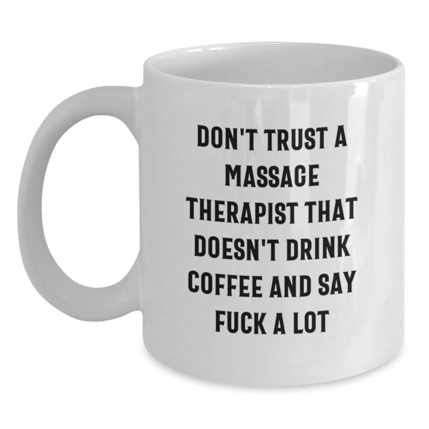 Funny Massage Therapist Christmas Unique Gifts from Men to Friends with White Coffee Mug - 'Don't Trust A Massage Therapist That Doesn't Drink Coffee And Say F--k A Lot' - Main
