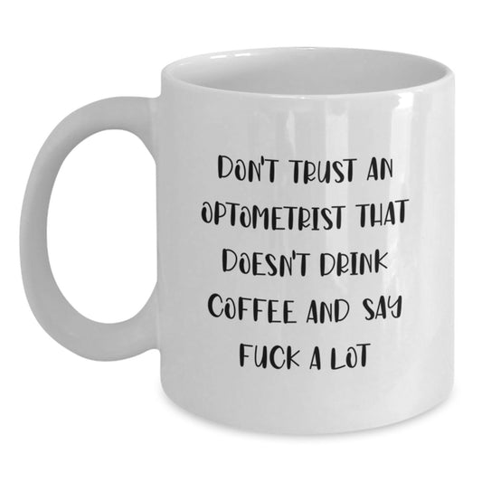 Funny Optometrist Gifts for Men, White Coffee Mug - Don't Trust An Optometrist That Doesn't Drink Coffee And Say, Christmas Unique Gifts from Friends - Main