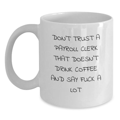 Funny Payroll Clerk Gifts from Friends, White Coffee Mug, Don't Trust A Payroll Clerk That Doesn't Drink Coffee And Say F--k A Lot Christmas Unique Office Mugs for Men - Main