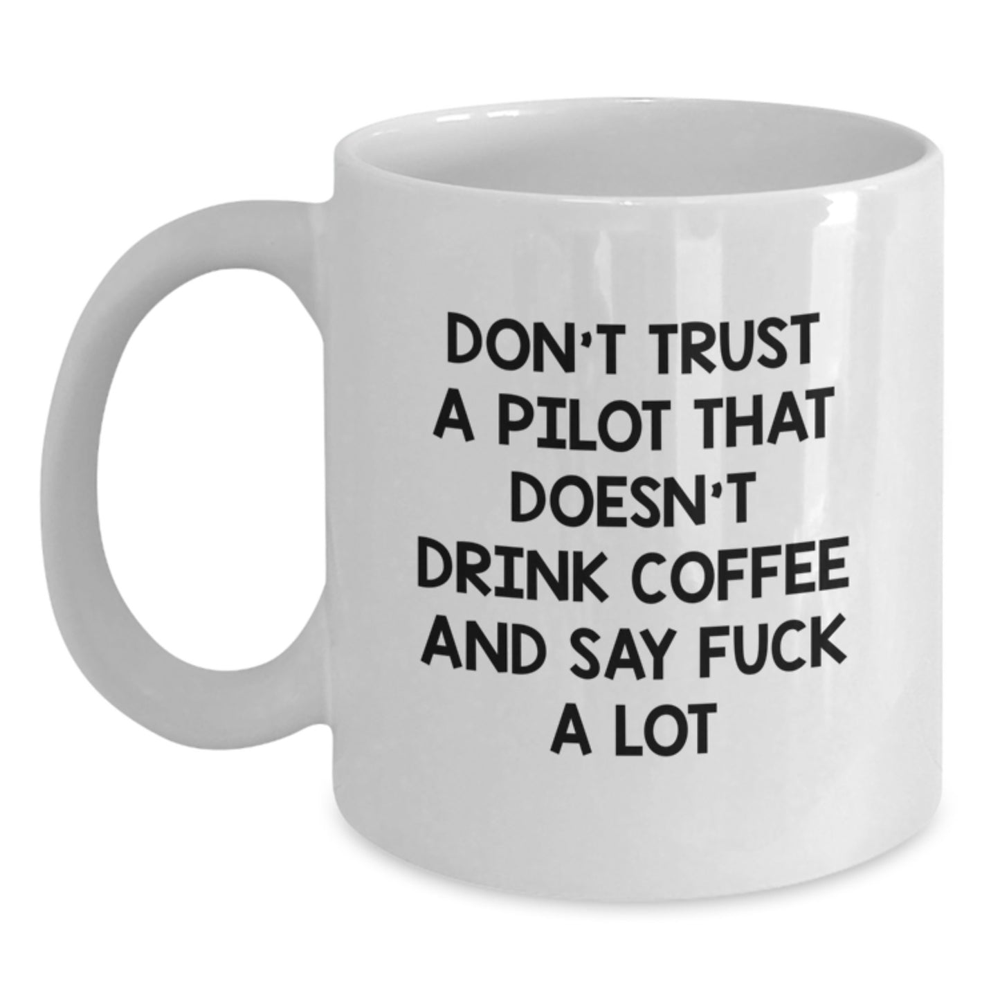 Funny Pilot Gifts for Men - White Coffee Mug - 'Don't Trust A Pilot That Doesn't Drink Coffee' - Gifts from Friends, Family, or Coworkers - Best Holiday Present for Men - Main