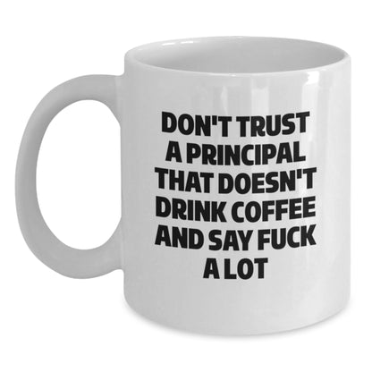 Funny Principal Gifts for Men - White Coffee Mug - Birthday Unique Gifts from Friends to Principal - Don't Trust A Principal That Doesn't Drink Coffee And Say F--k A Lot - Main
