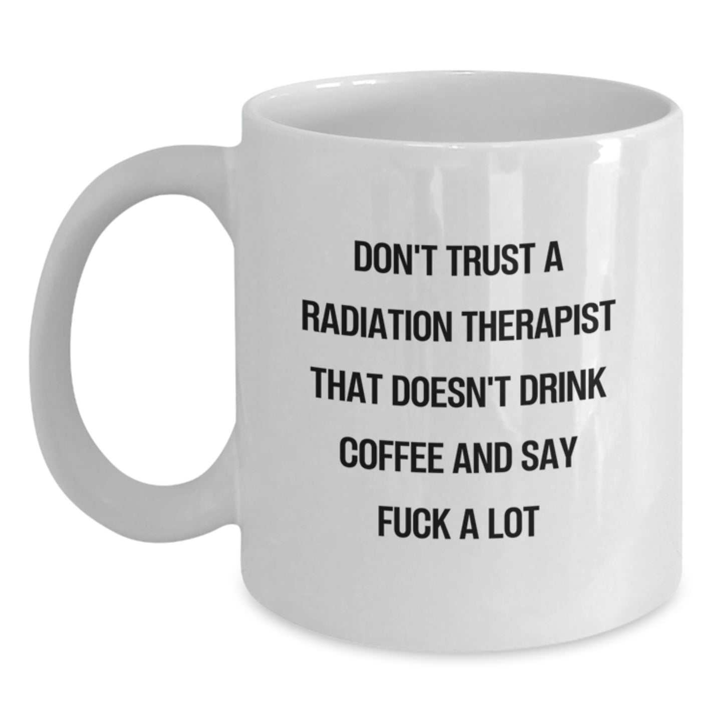 Funny Radiation Therapist Gifts for Men - White Coffee Mug - Gifts from Friends - Don't Trust a Radiation Therapist Who Doesn't Drink Coffee - Main
