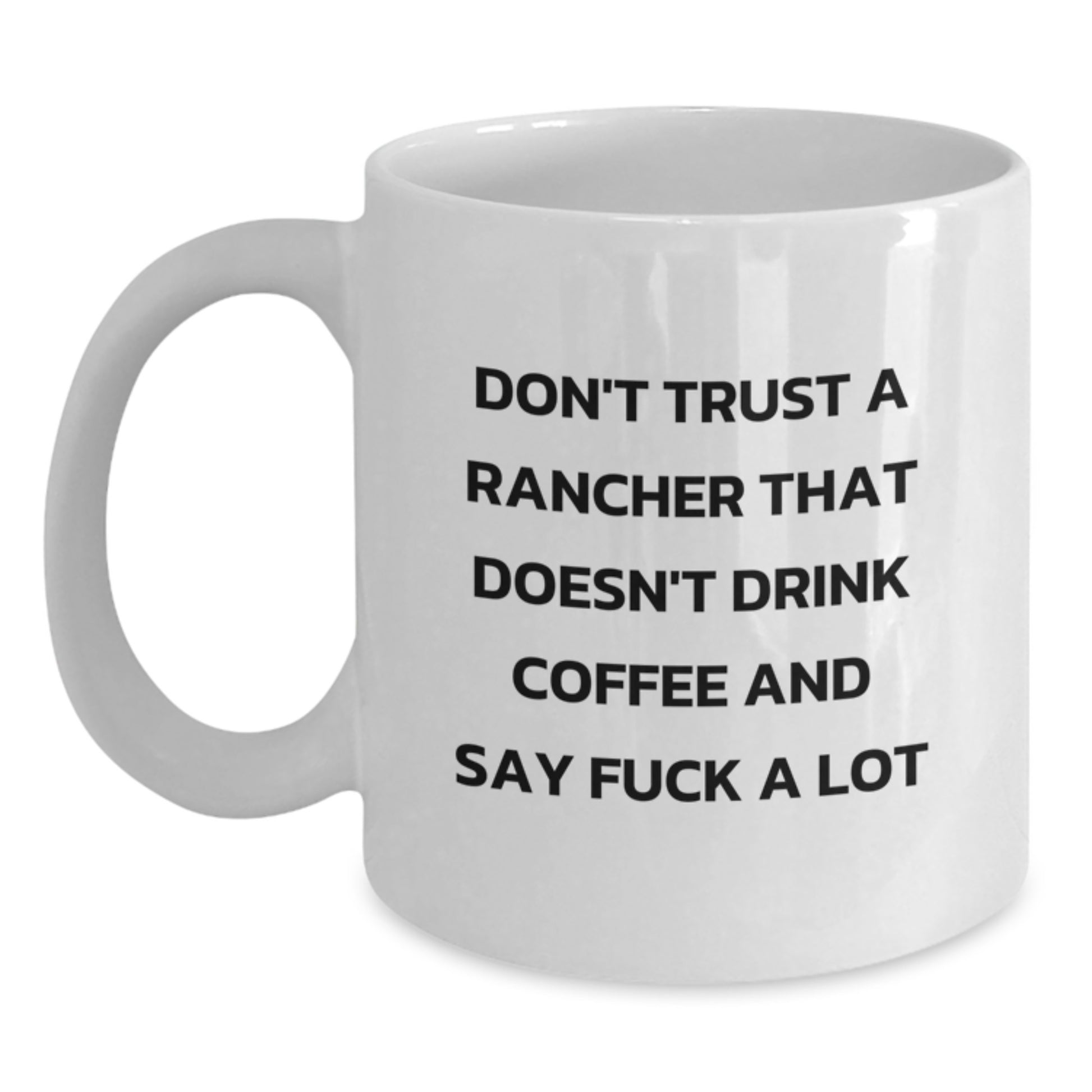 Funny Rancher Gifts from Men to Friends, White Coffee Mug with Don't Trust A Rancher That Doesn't Drink Coffee And Say 'F--k A Lot' Quote for Christmas Unique Gifts - Main