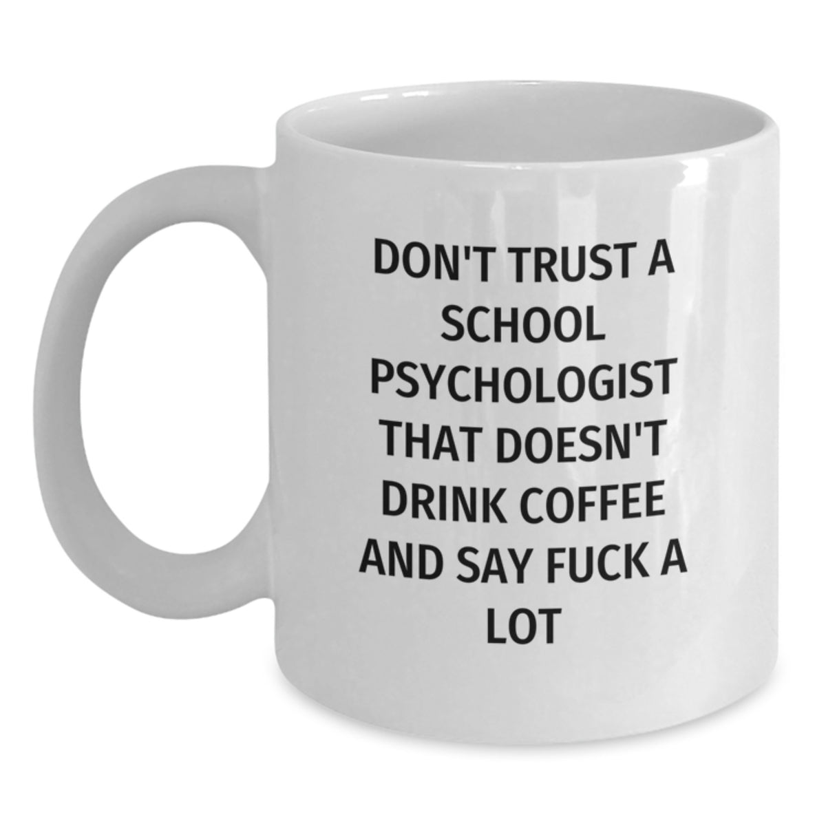 Funny School Psychologist Gifts for Him or Her, White Coffee Mug with Sassy Quote, Unique Christmas Unique Gifts - Main