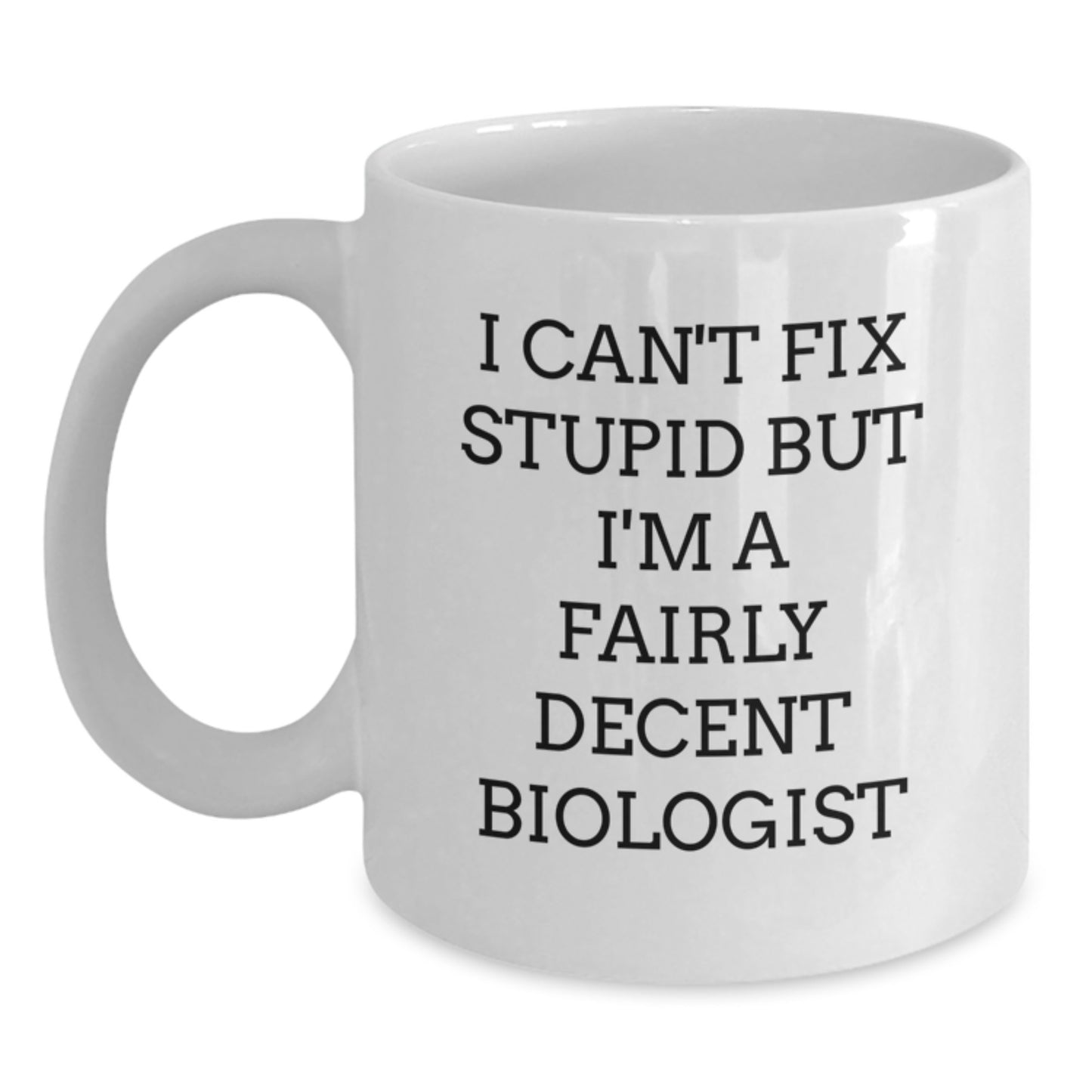 Funny Biologist Coffee Mug Gifts from Friends and Family, Perfect for Christmas Unique Presents for Biologist Men and Women, Quote I Can't Fix Stupid But I'm A Fairly Decent Biologist - Main