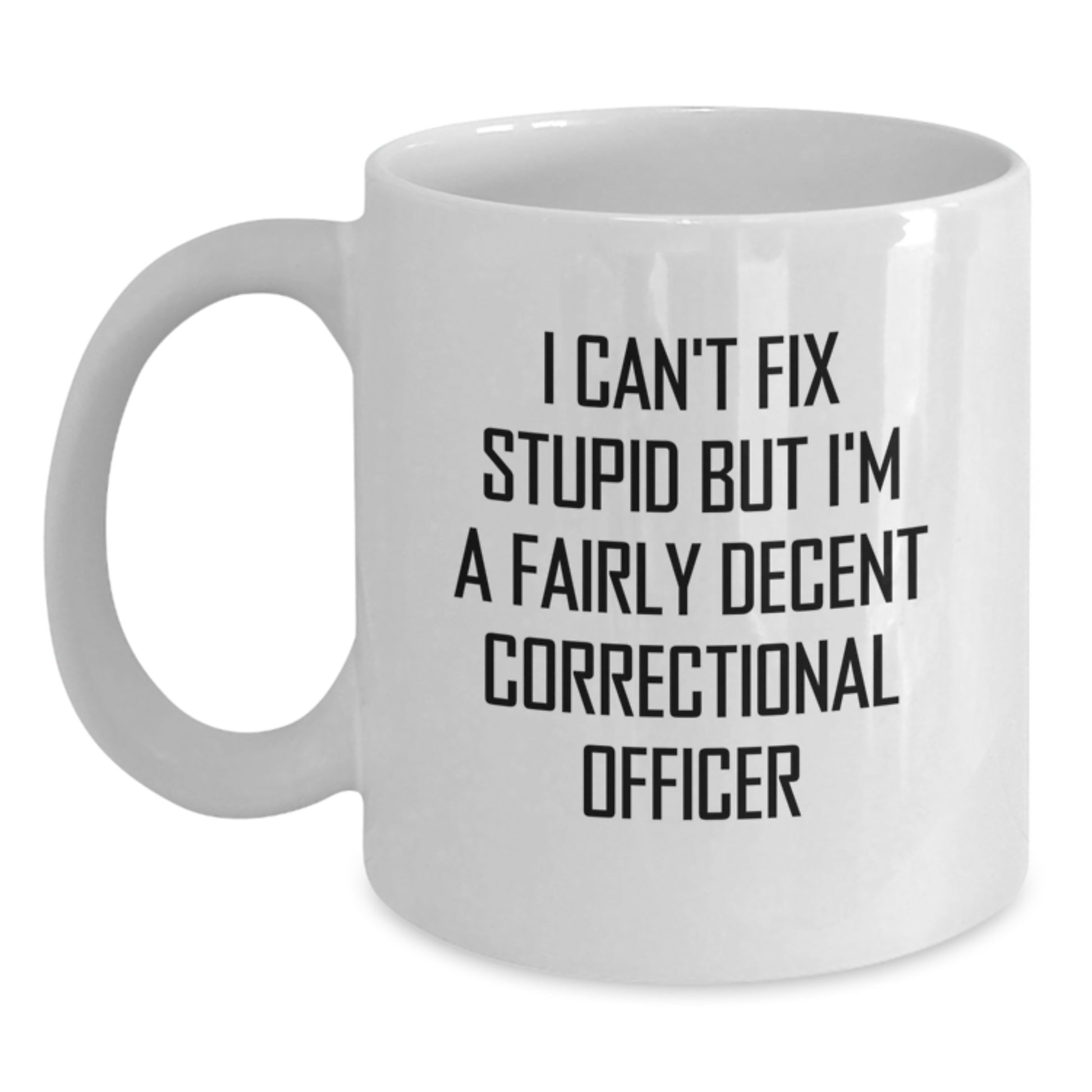 Funny Correctional Officer Gifts for Him - I Can't Fix Stupid Mug, White Coffee Mug for Correctional Officer, Christmas Unique Gifts from Family - Main