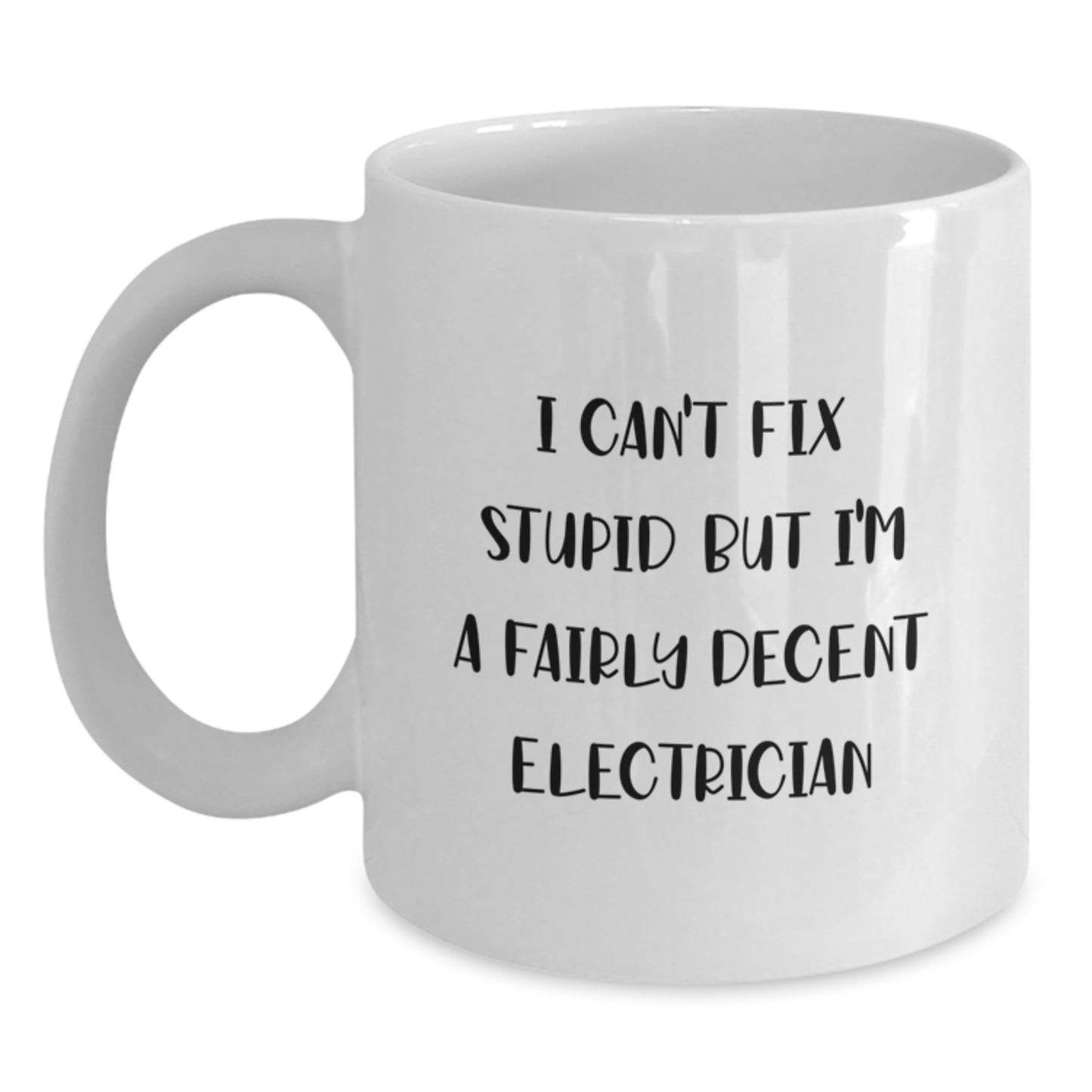 Funny Electrician Gifts, White Coffee Mug for Men Friends Coworkers - 'I Can't Fix Stupid But I'm A Fairly Decent Electrician' Christmas Unique Presents - Main