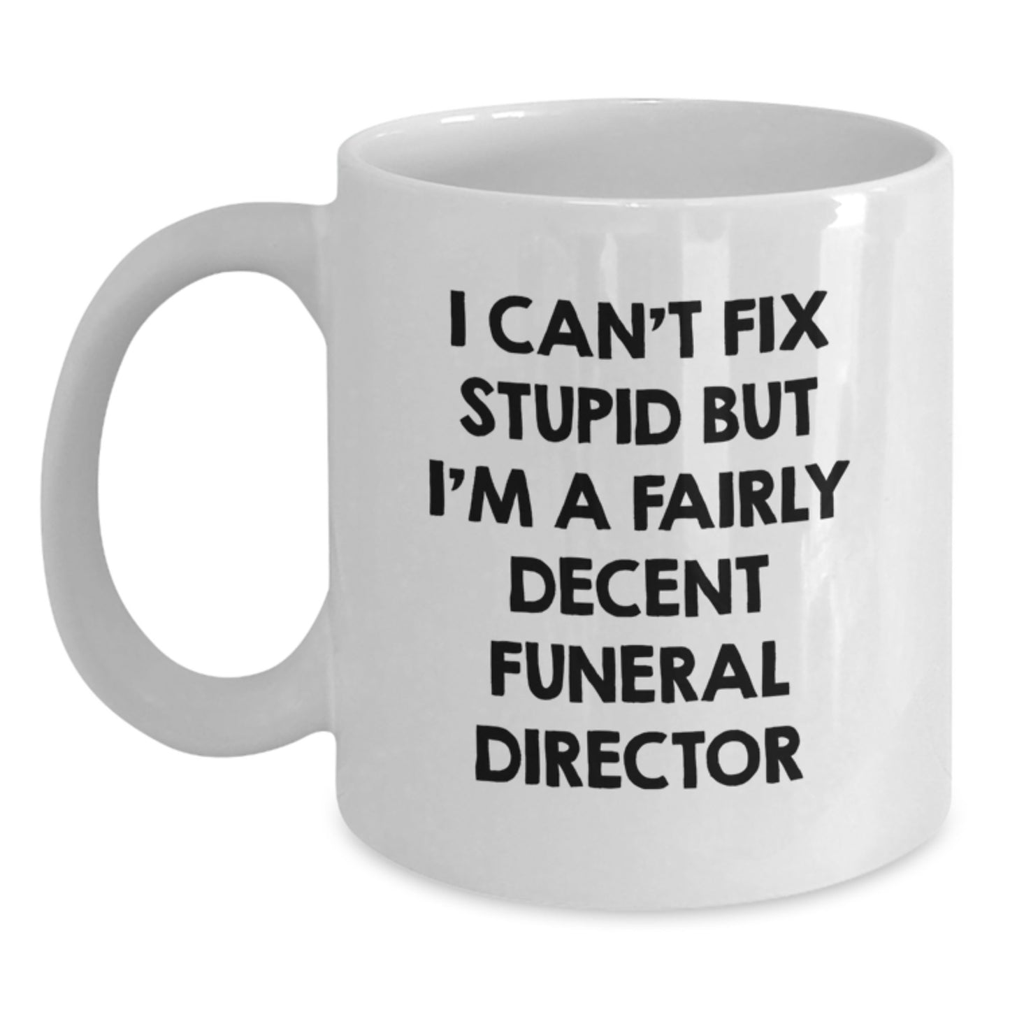 Funny Valentine's Gifts for Funeral Director Men - White Coffee Mug, I Can't Fix Stupid - Main